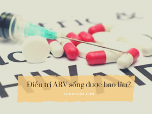 dieu-tri-arv-song-duoc-bao-lau